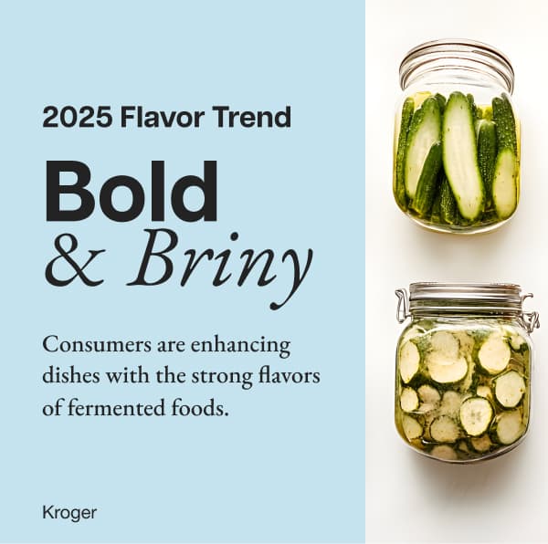 Bold & Briny: Consumers are enahcning dishes with the strong falvors of fermented foods.